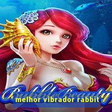 melhor vibrador rabbit